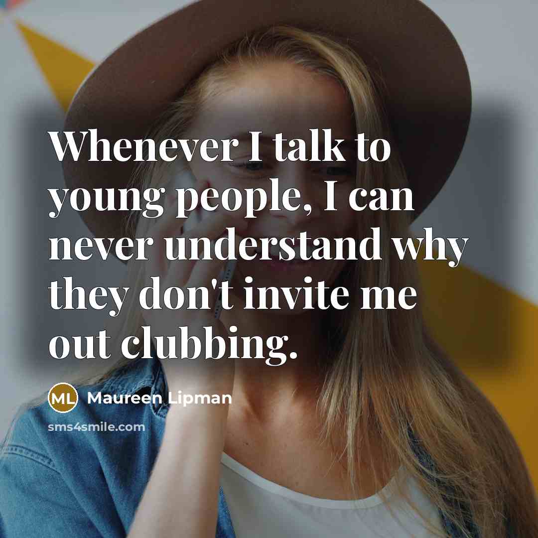 “Whenever I talk to young people, I can never understand…” quote by Maureen Lipman