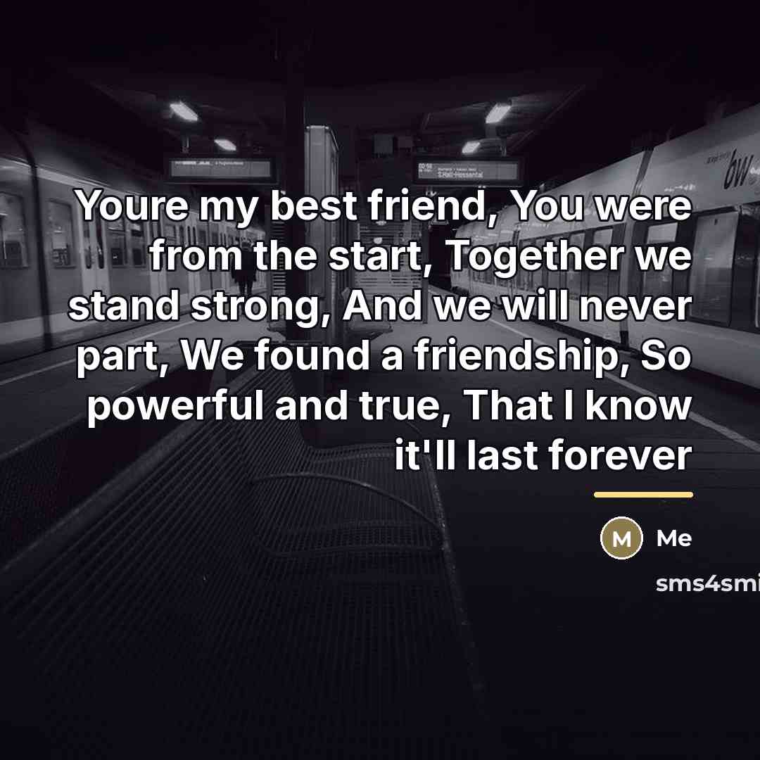 “Youre my best friend, You were from the start, Together…” quote by Me