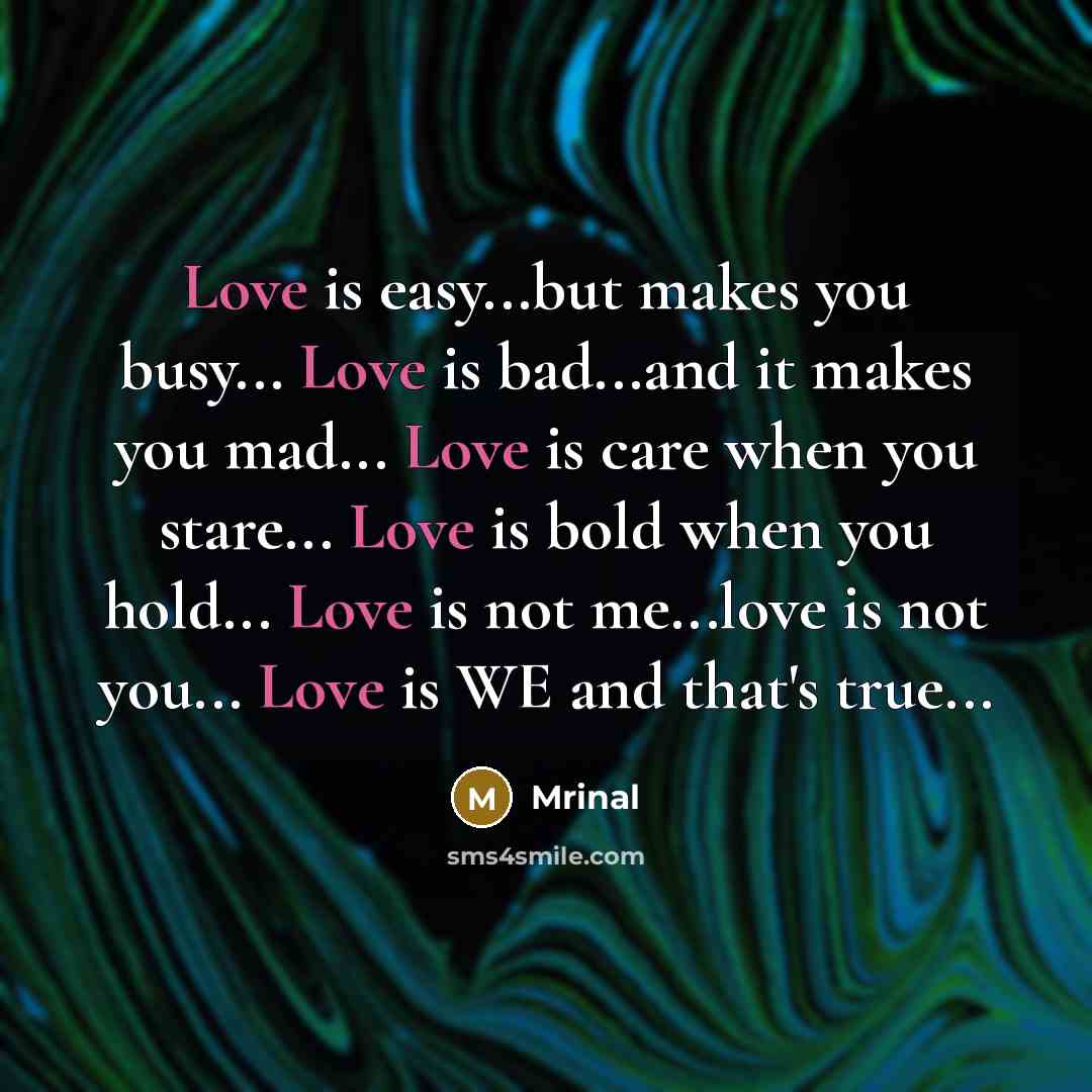 “Love is easy...but makes you busy... Love is bad...and it…” quote by Mrinal