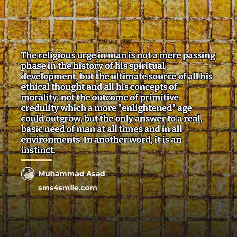 “The religious urge in man is not a mere passing…” quote by Muhammad Asad
