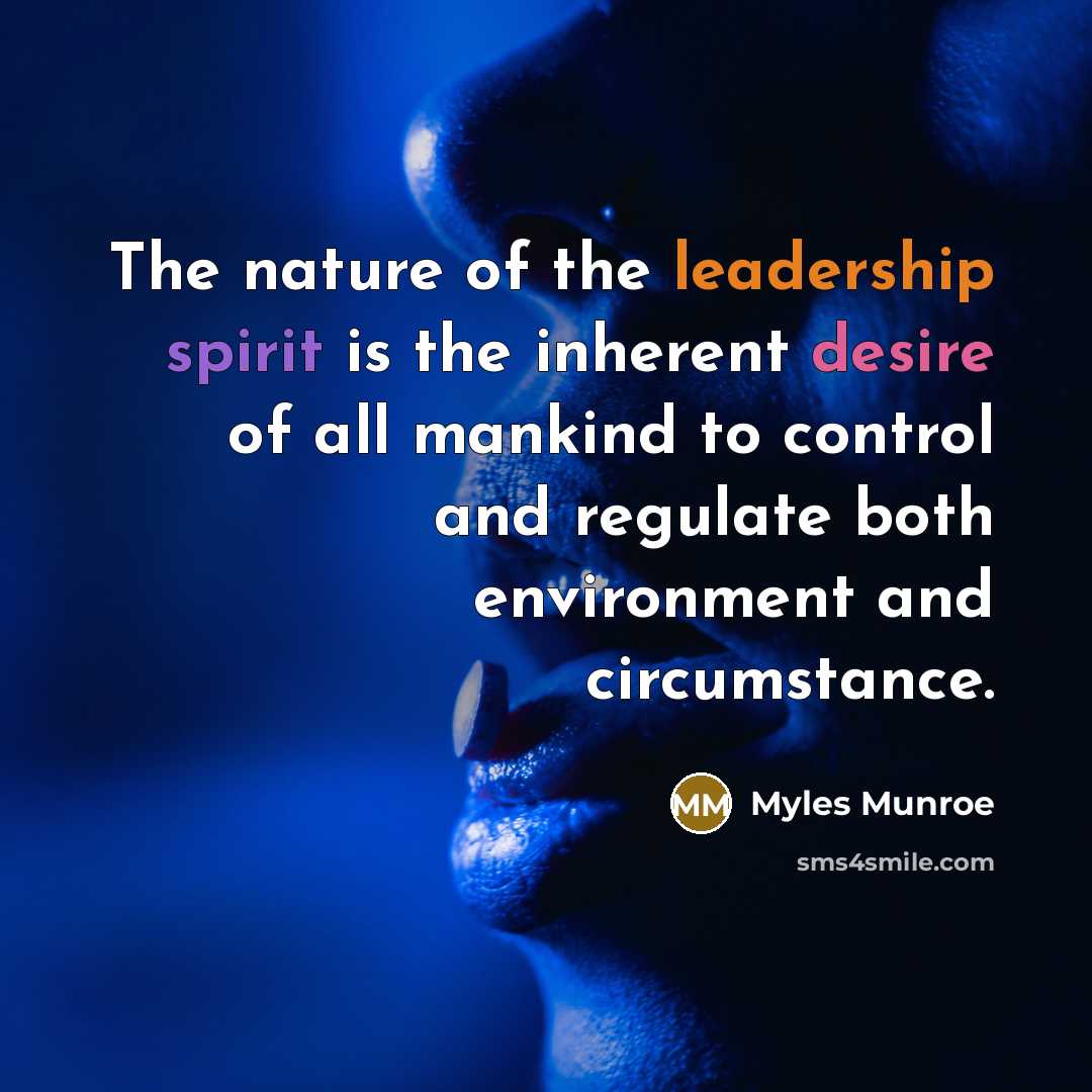 “The nature of the leadership spirit is the inherent desire…” quote by Myles Munroe
