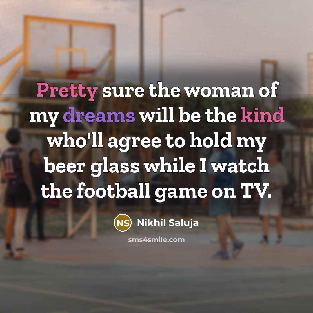 “Pretty sure the woman of my dreams will be the…” quote by Nikhil Saluja