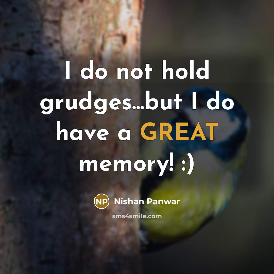 “I do not hold grudges...but I do have a GREAT…” quote by Nishan Panwar
