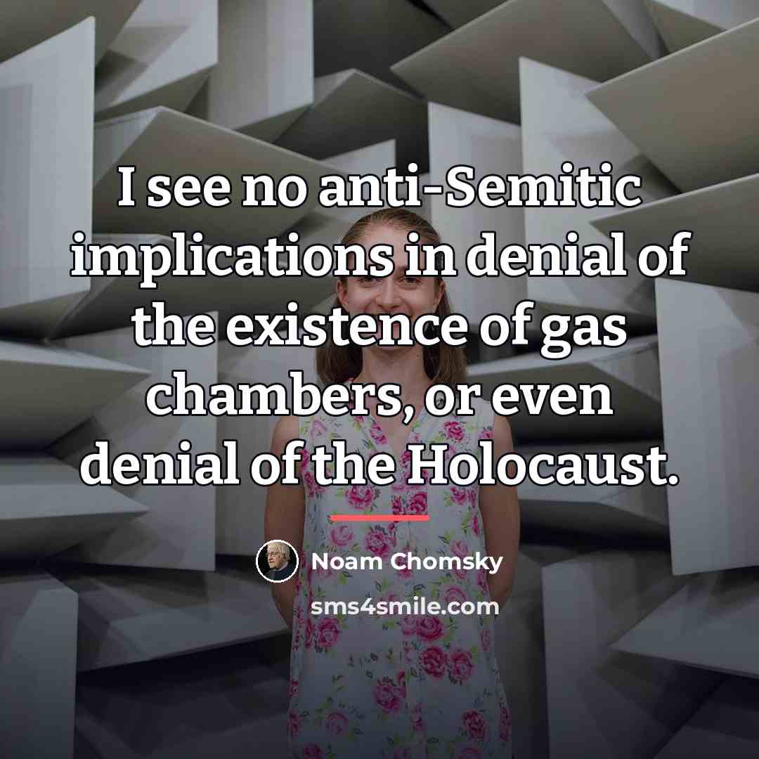 “I see no anti-Semitic implications in denial of the existence…” quote by Noam Chomsky