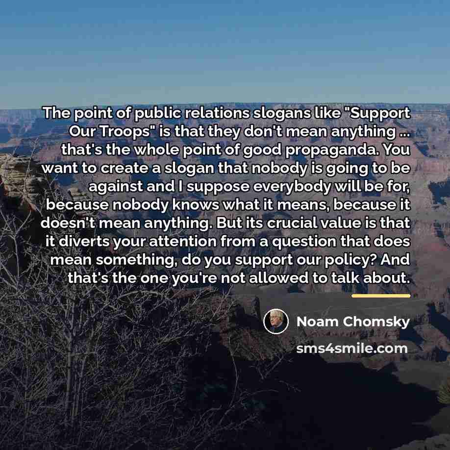 “The point of public relations slogans like "Support Our Troops"…” quote by Noam Chomsky