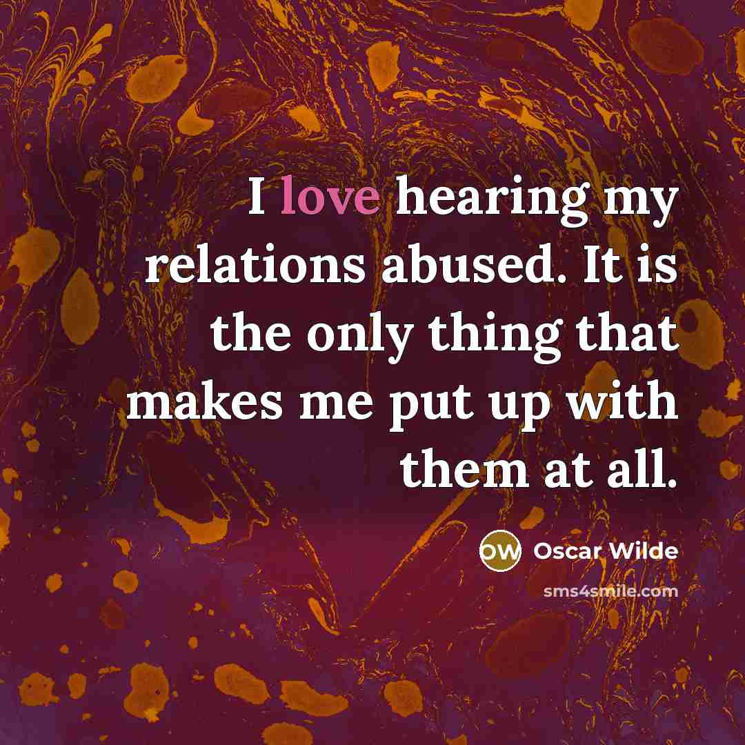 “I love hearing my relations abused. It is the only…” quote by Oscar Wilde