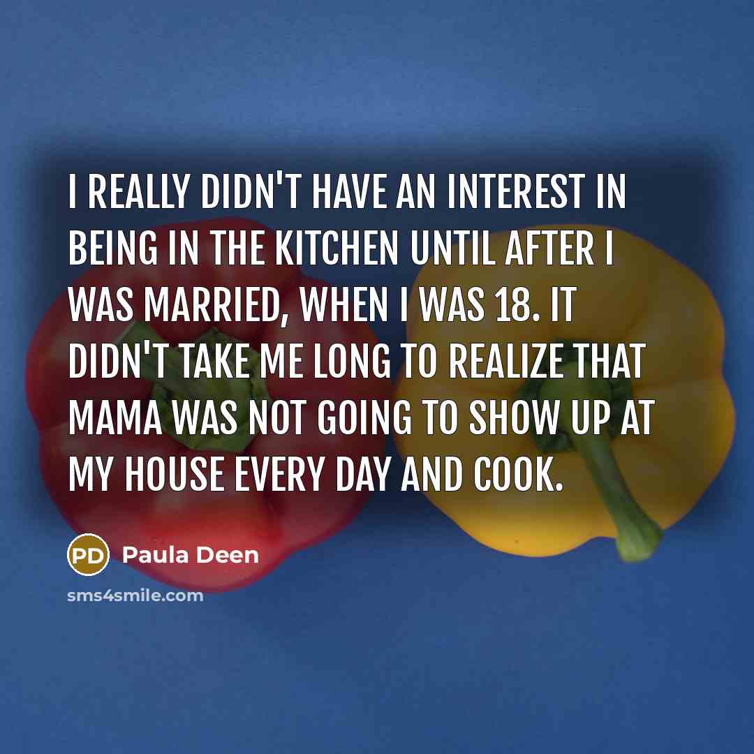 “I really didn't have an interest in being in the…” quote by Paula Deen