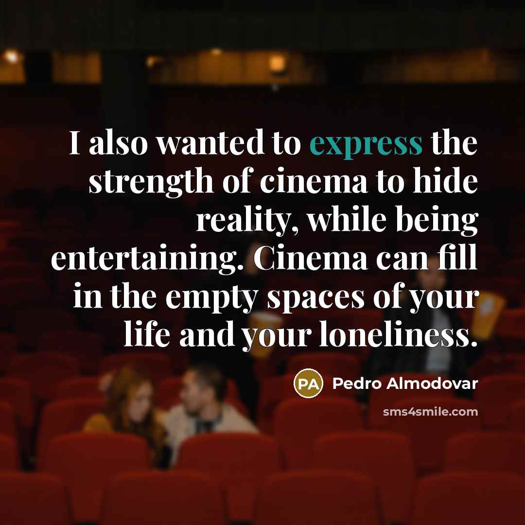 “I also wanted to express the strength of cinema to…” quote by Pedro Almodovar