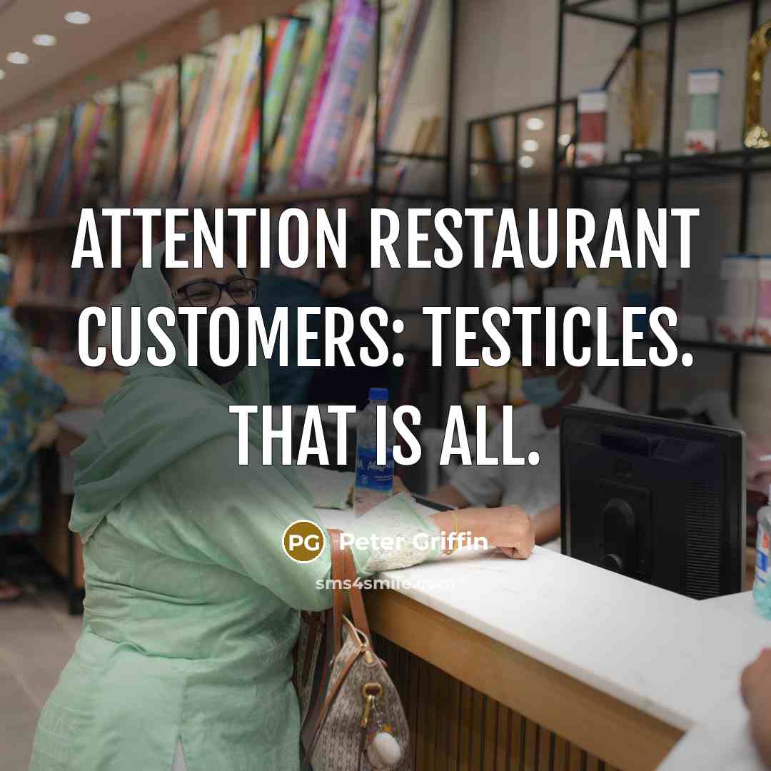 “Attention restaurant customers: Testicles. That is all.” quote by Peter Griffin