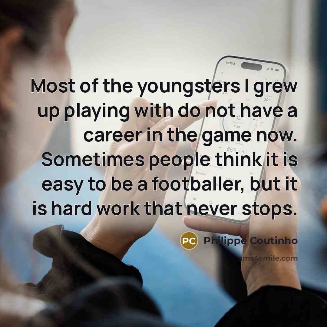 “Most of the youngsters I grew up playing with do…” quote by Philippe Coutinho
