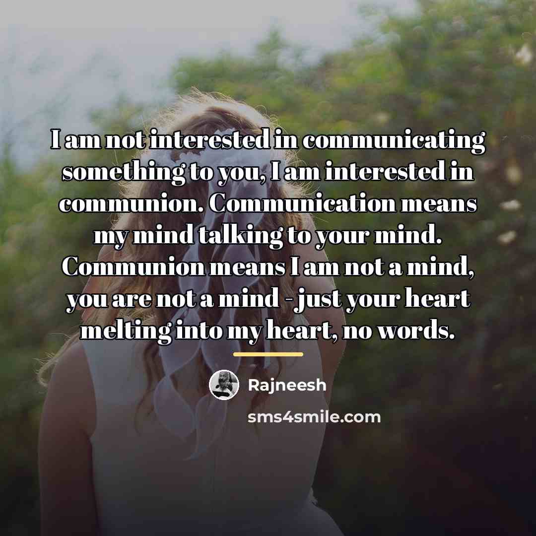 “I am not interested in communicating something to you, I…” quote by Rajneesh