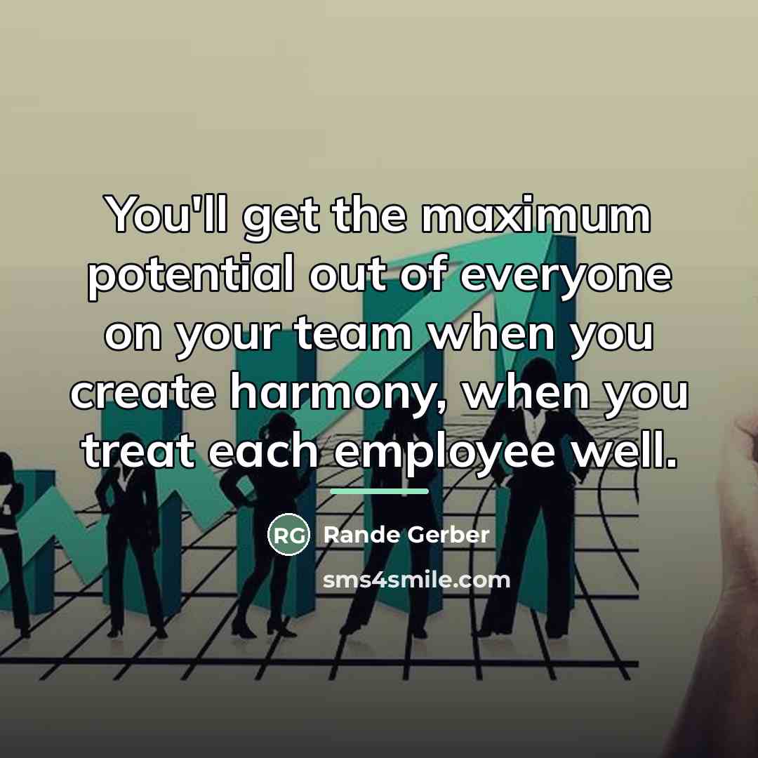 “You'll get the maximum potential out of everyone on your…” quote by Rande Gerber
