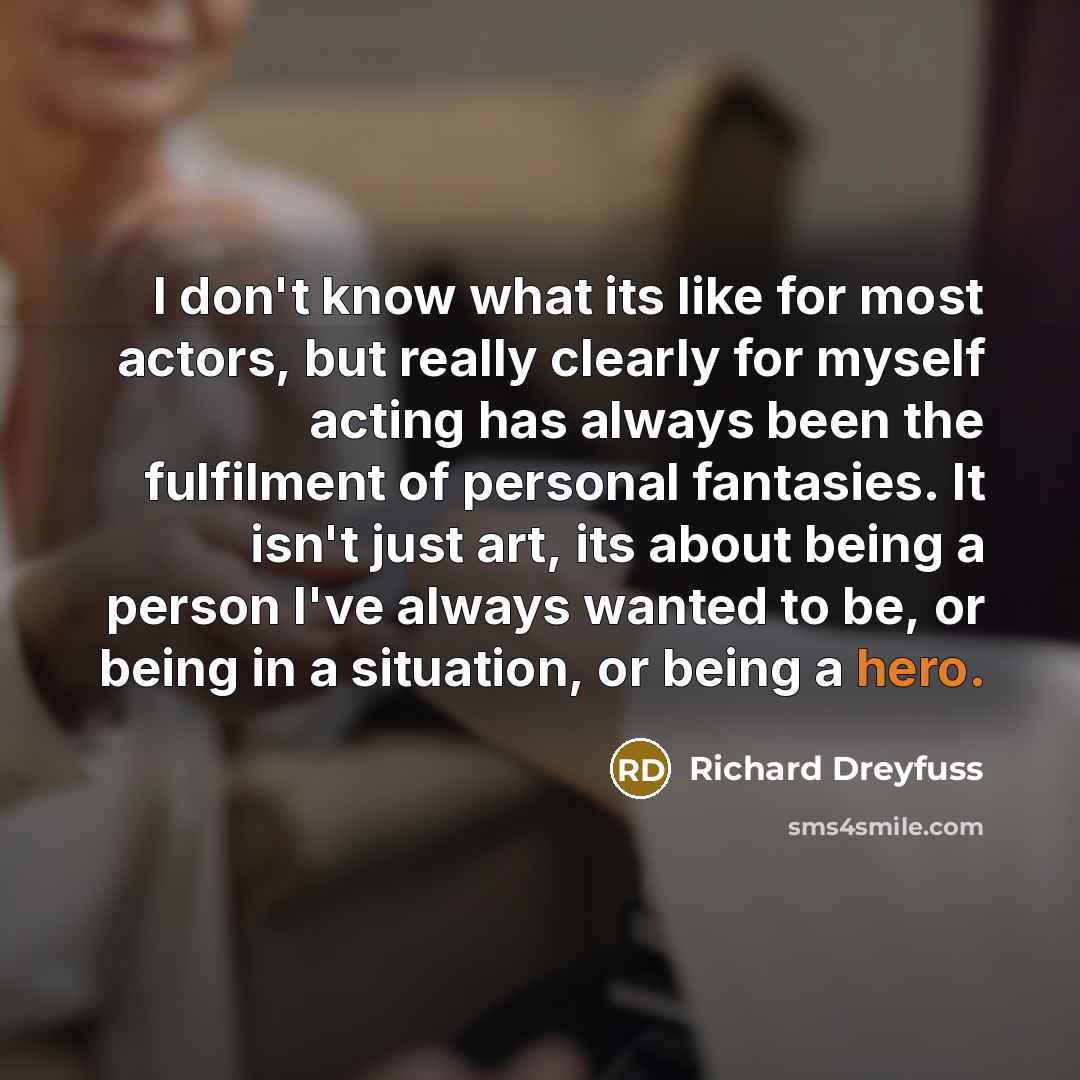 “I don't know what its like for most actors, but…” quote by Richard Dreyfuss