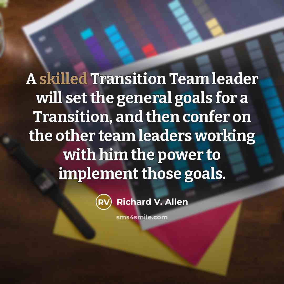 “A skilled Transition Team leader will set the general goals…” quote by Richard V. Allen