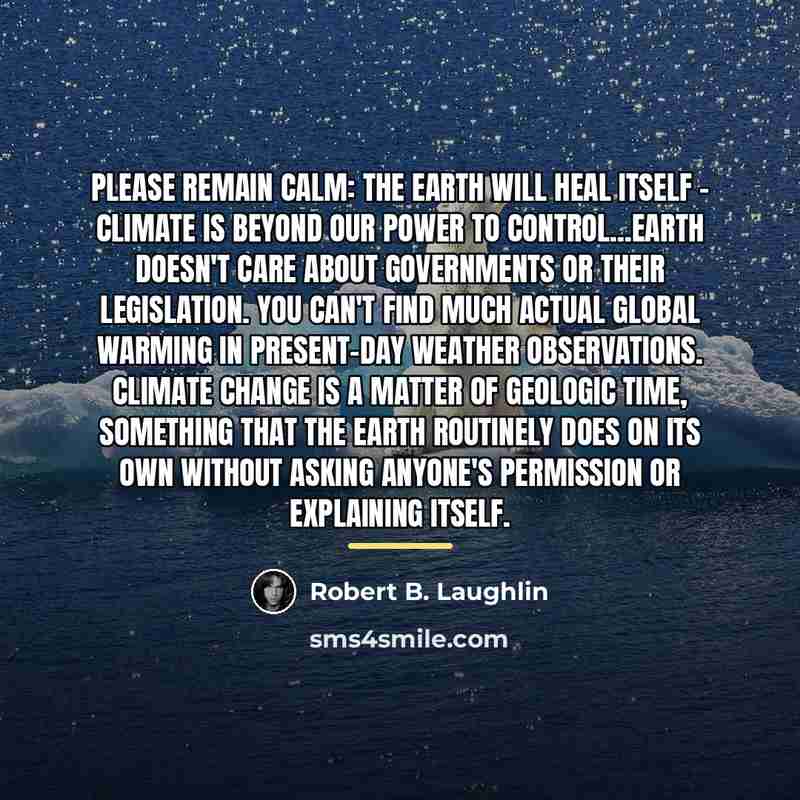 “Please remain calm: The Earth will heal itself - Climate…” quote by Robert B. Laughlin