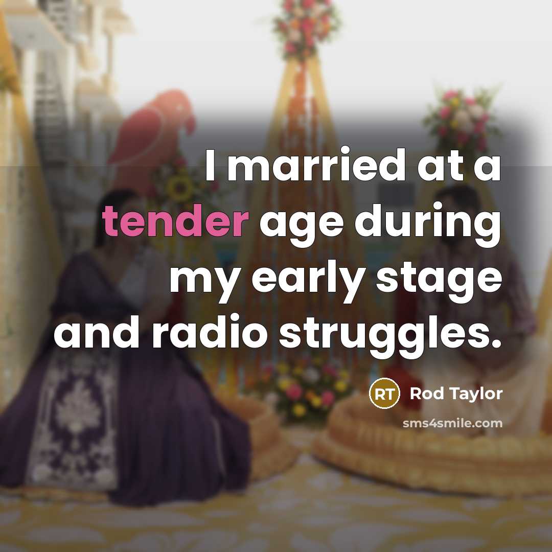 “I married at a tender age during my early stage…” quote by Rod Taylor