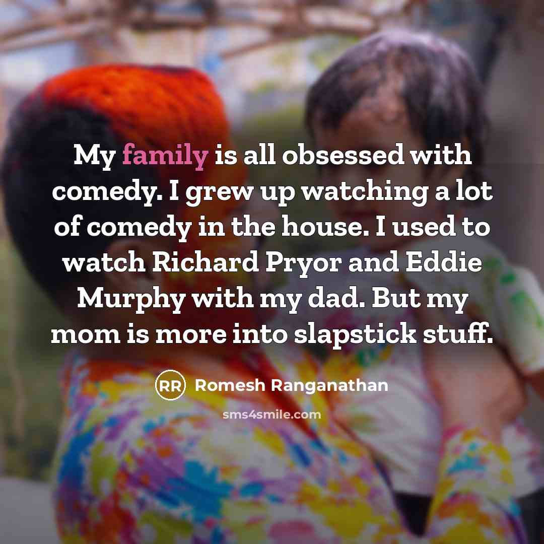 “My family is all obsessed with comedy. I grew up…” quote by Romesh Ranganathan