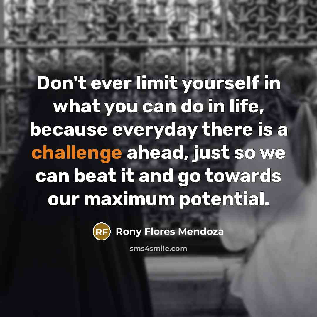“Don't ever limit yourself in what you can do in…” quote by Rony Flores Mendoza