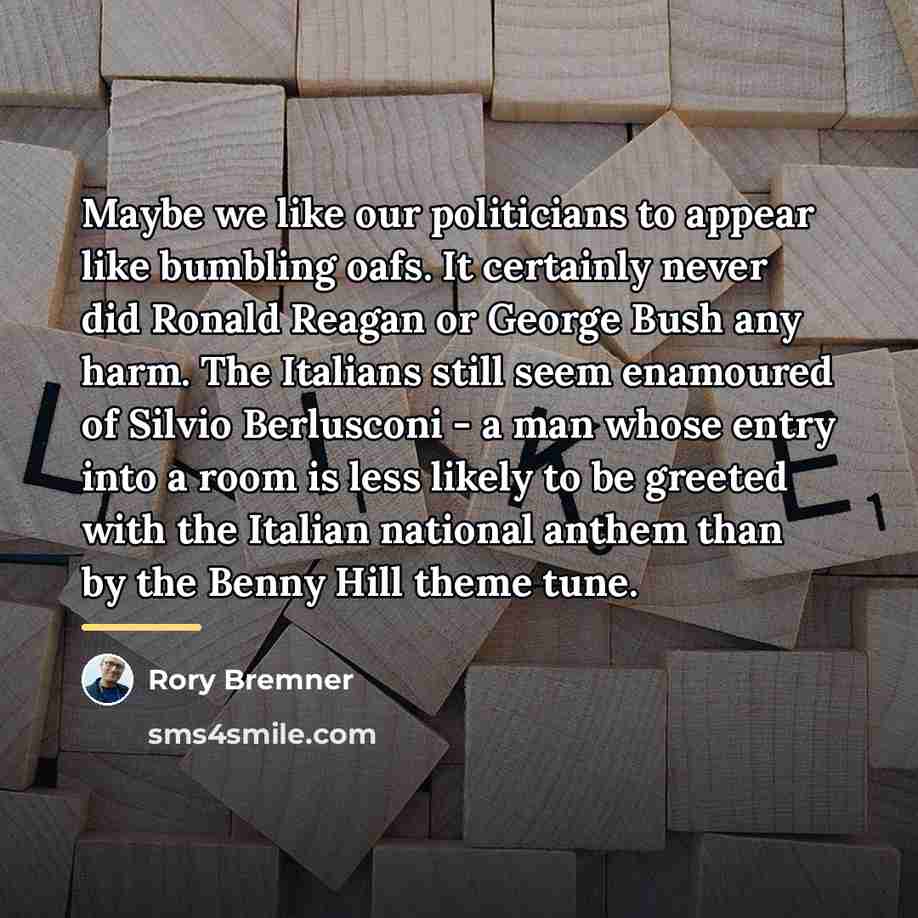 “Maybe we like our politicians to appear like bumbling oafs.…” quote by Rory Bremner