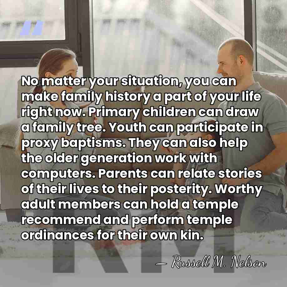 No matter your situation, you can make family history a part of&hellip; - Russell M. Nelson