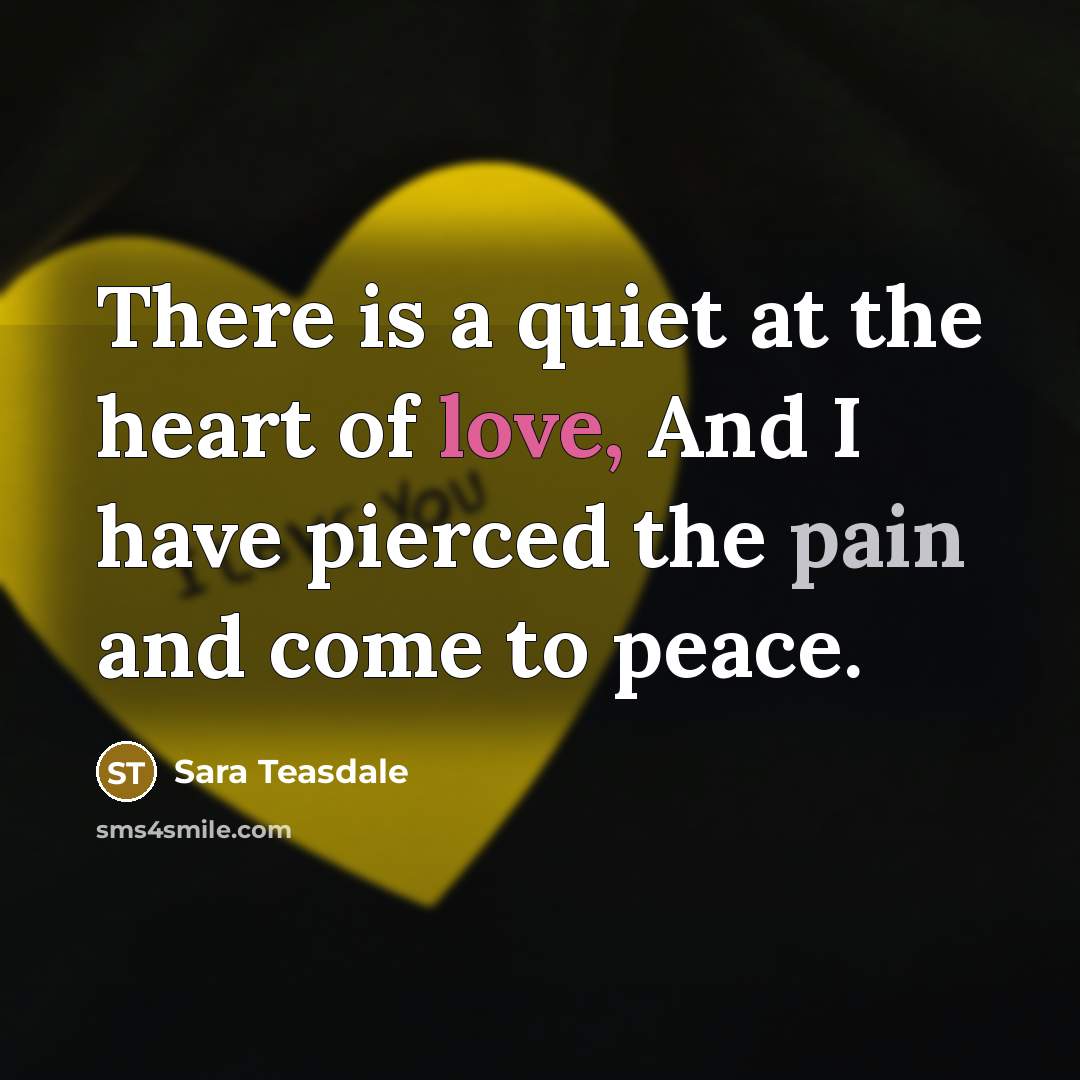 “There is a quiet at the heart of love, And…” quote by Sara Teasdale