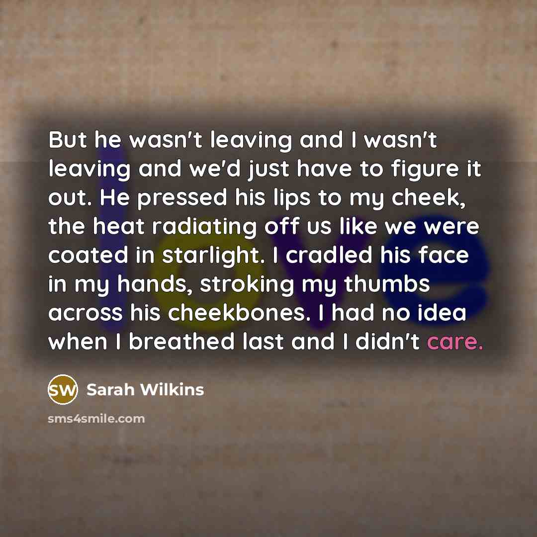 “But he wasn't leaving and I wasn't leaving and we'd…” quote by Sarah Wilkins