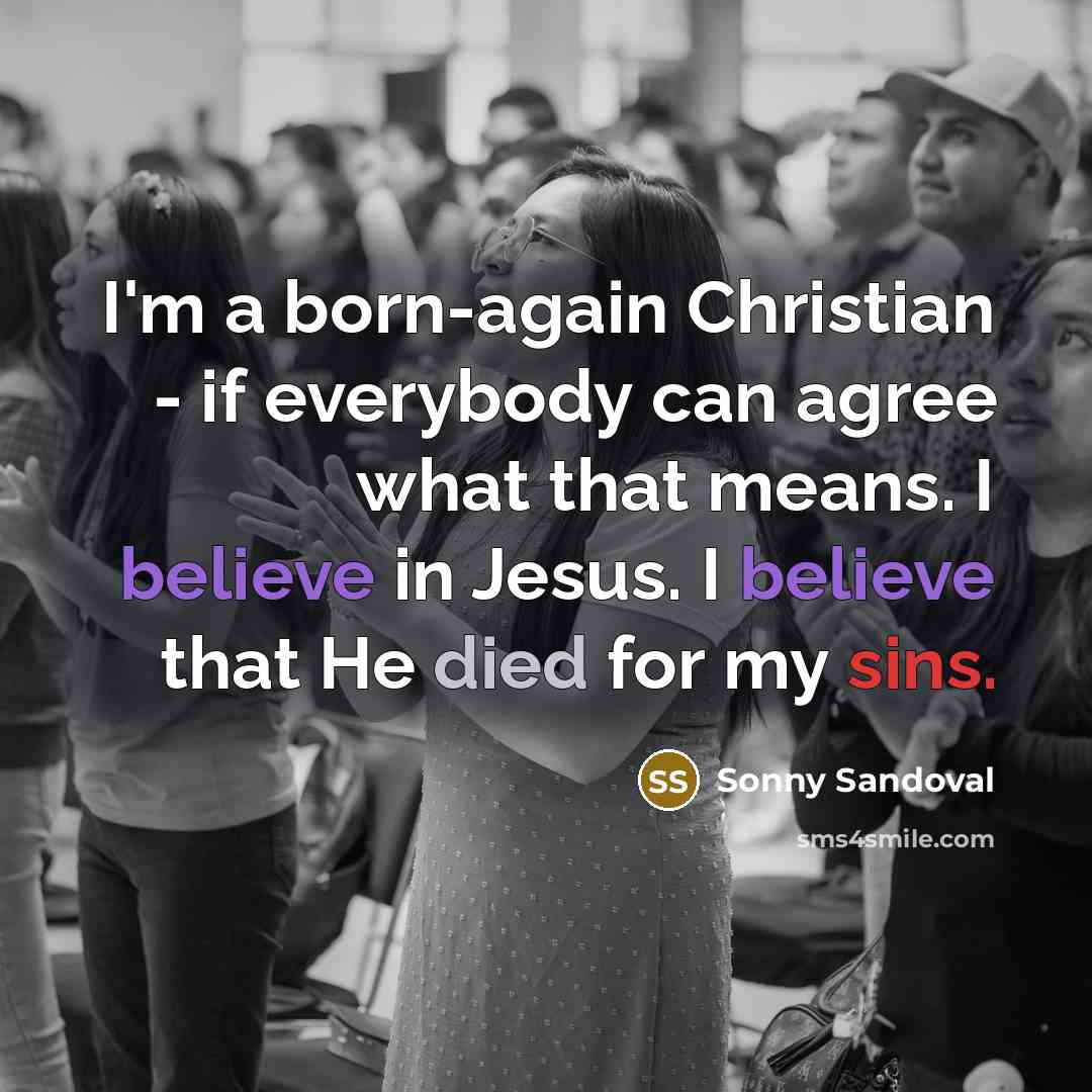 “I'm a born-again Christian - if everybody can agree what…” quote by Sonny Sandoval