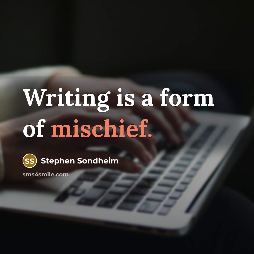 “Writing is a form of mischief.…” quote by Stephen Sondheim