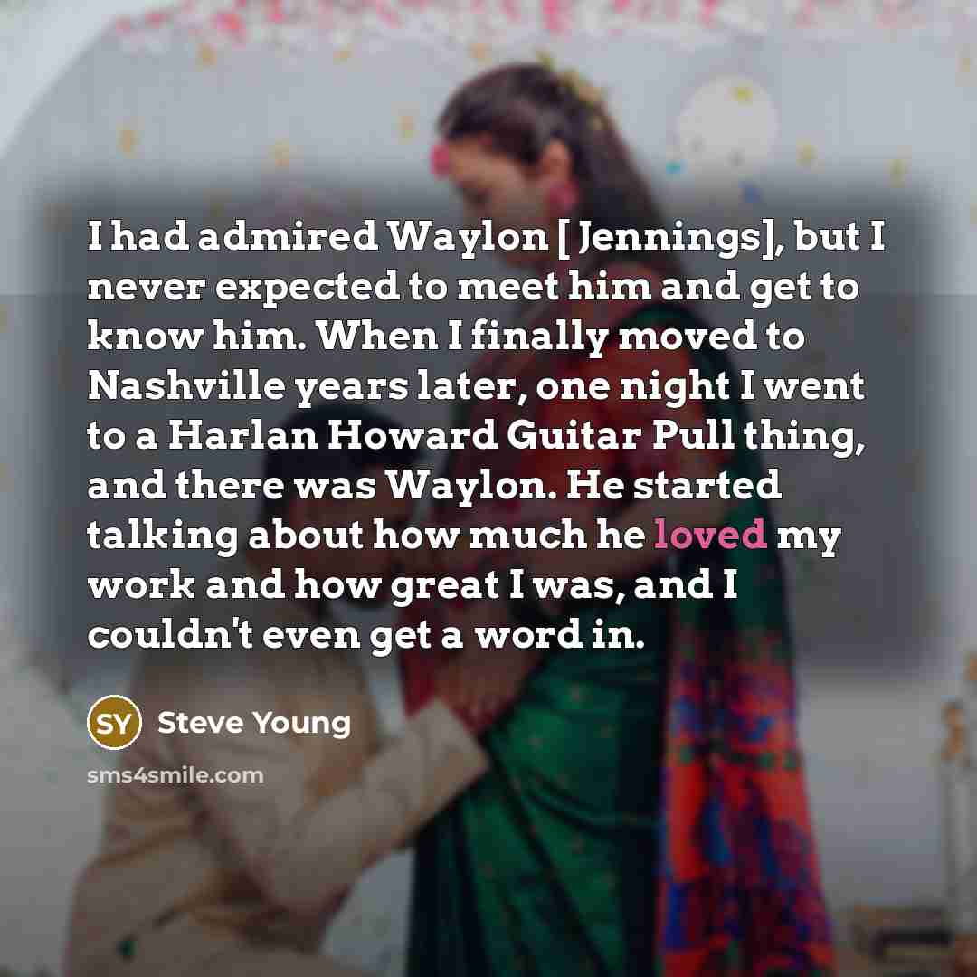 “I had admired Waylon [ Jennings], but I never expected…” quote by Steve Young