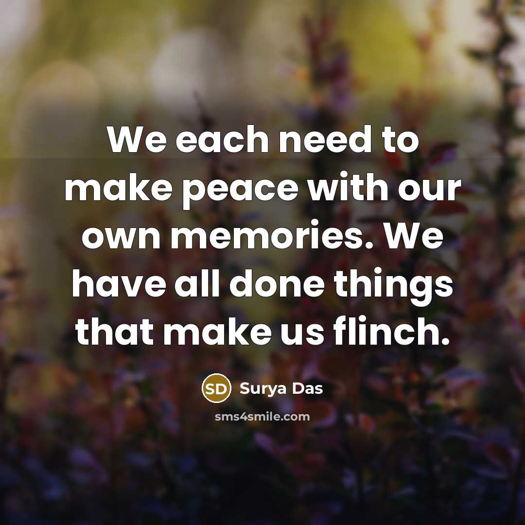“We each need to make peace with our own memories.…” quote by Surya Das