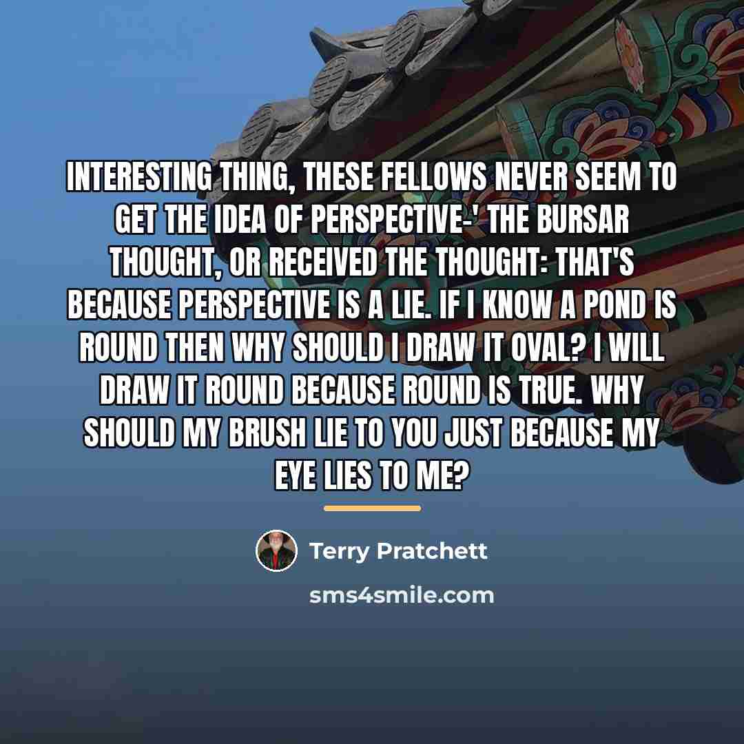 “Interesting thing, these fellows never seem to get the idea…” quote by Terry Pratchett