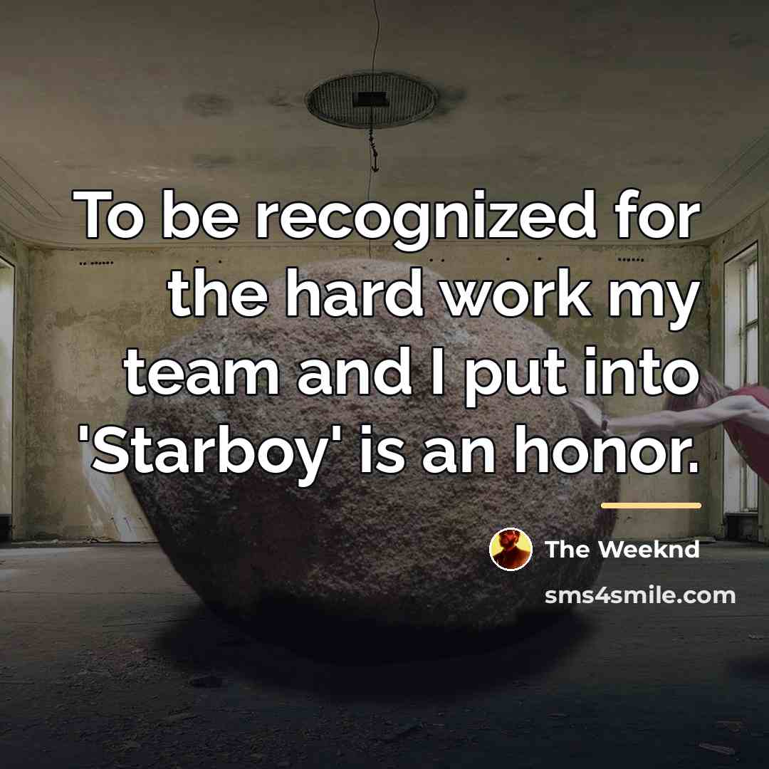 “To be recognized for the hard work my team and…” quote by The Weeknd