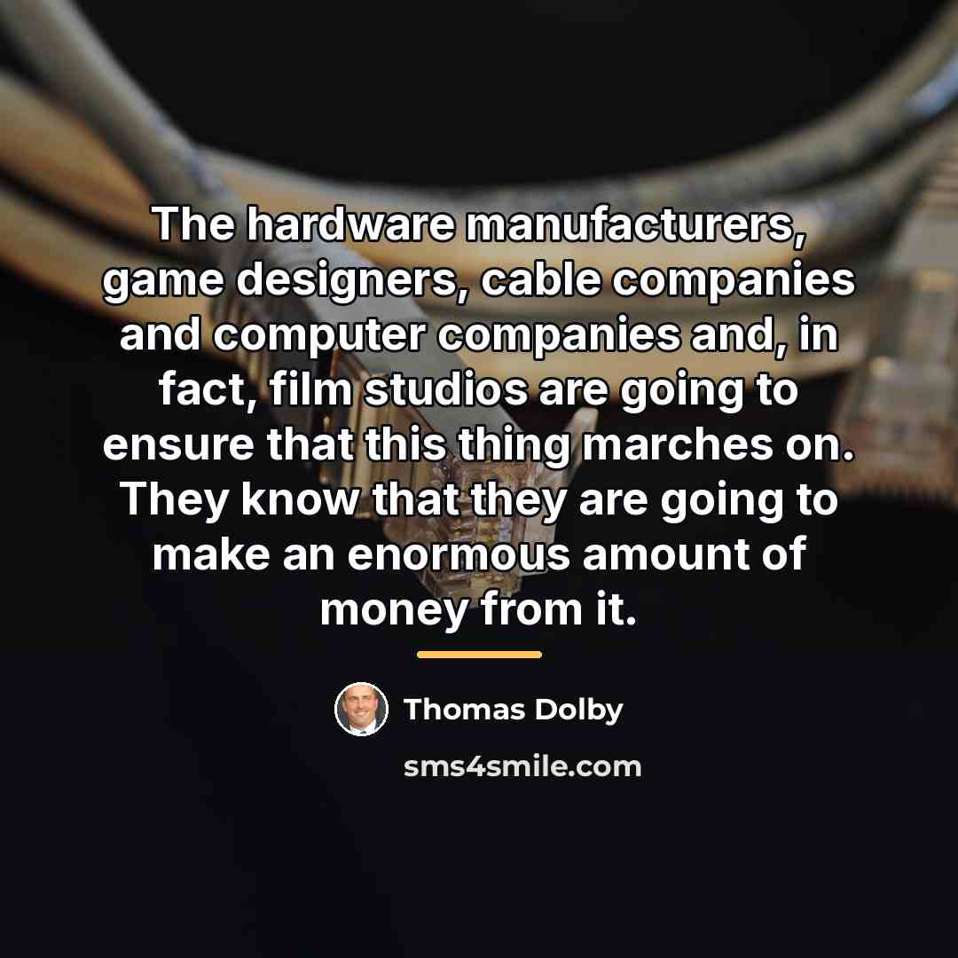 “The hardware manufacturers, game designers, cable companies and computer companies…” quote by Thomas Dolby