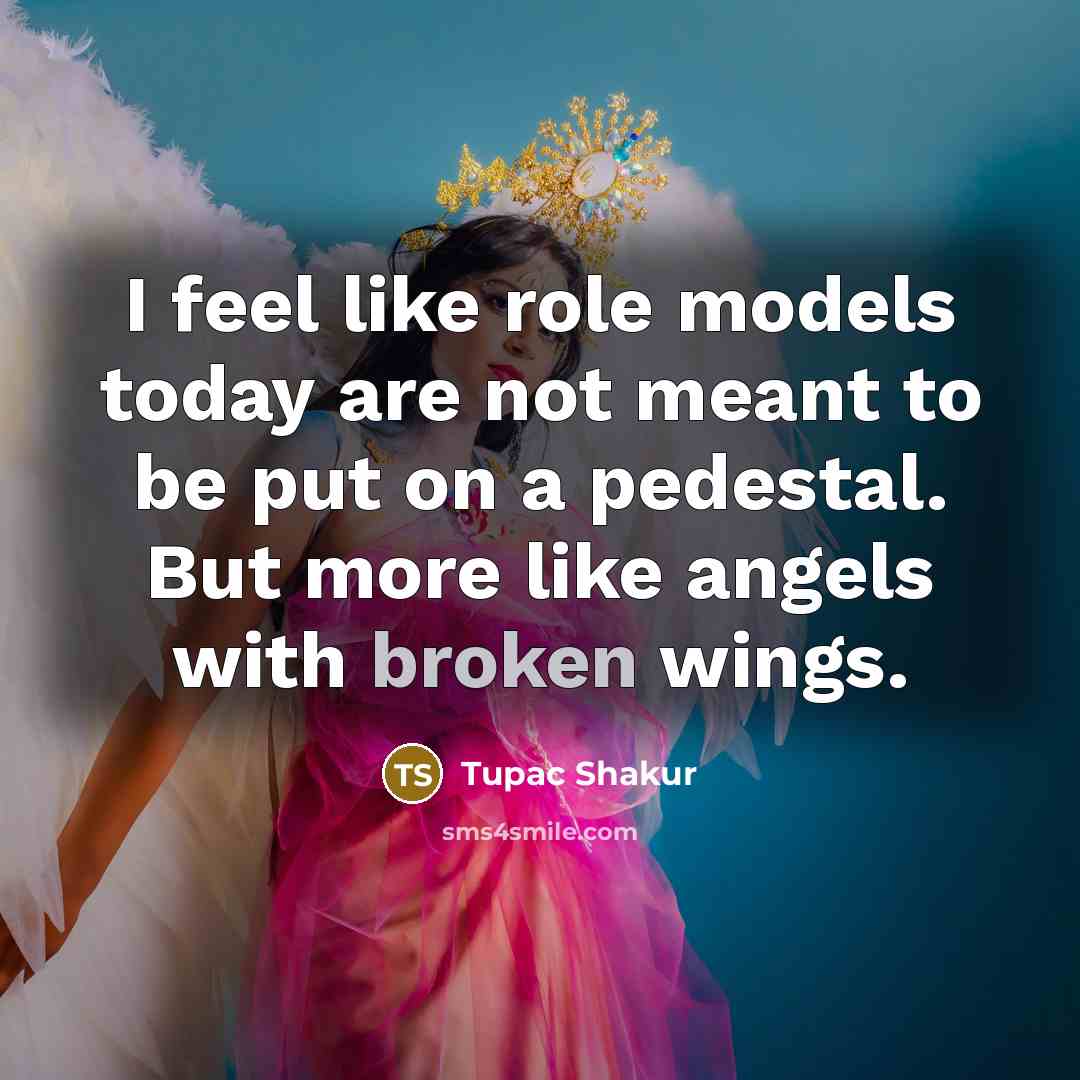 “I feel like role models today are not meant to…” quote by Tupac Shakur