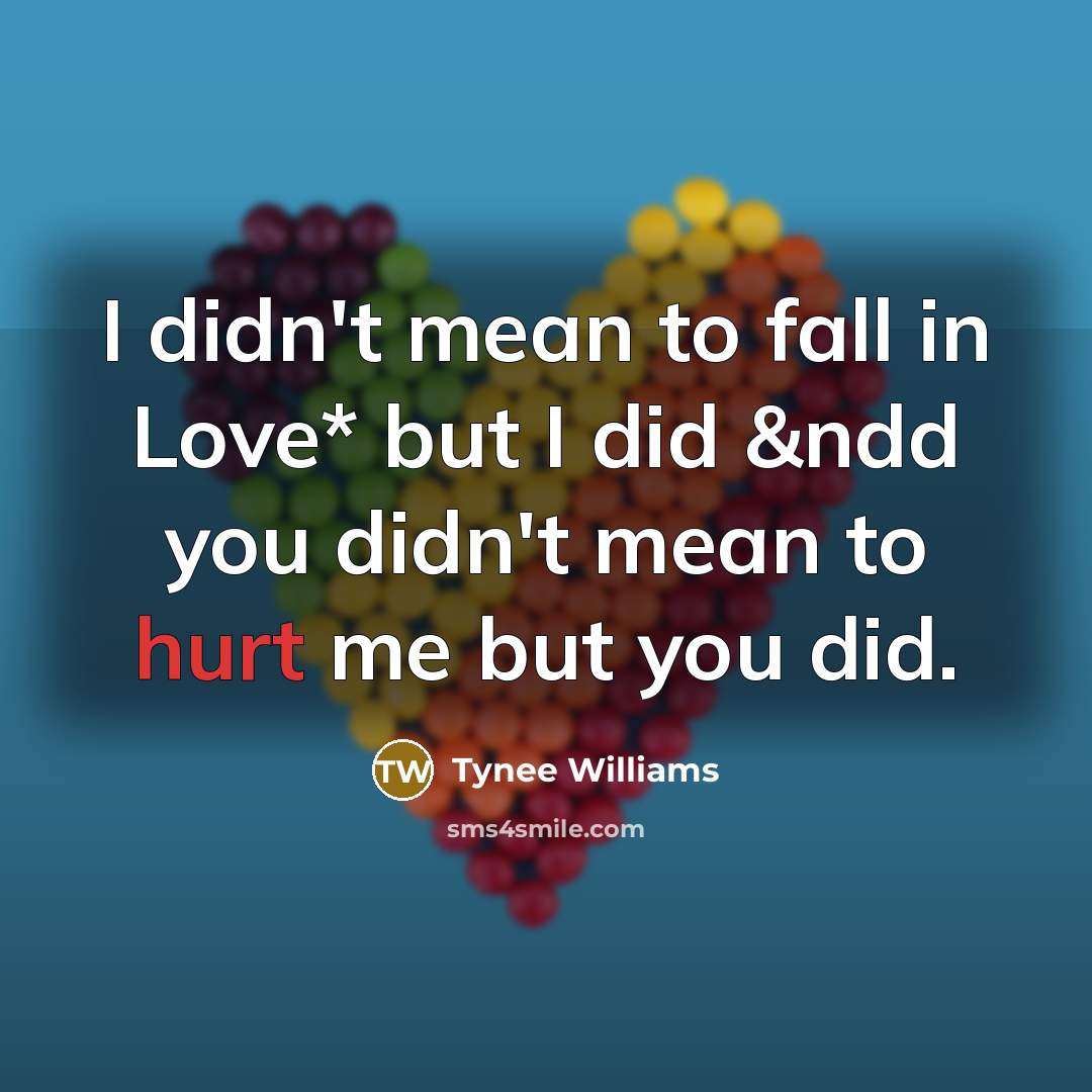 “I didn't mean to fall in Love* but I did…” quote by Tynee Williams