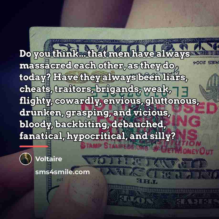 “Do you think... that men have always massacred each other,…” quote by Voltaire