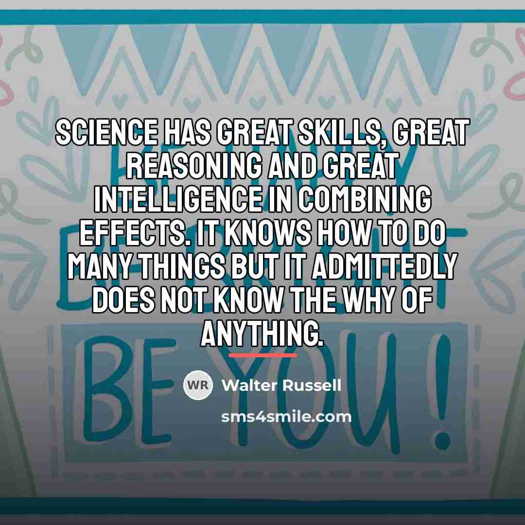 “Science has great skills, great reasoning and great intelligence in…” quote by Walter Russell