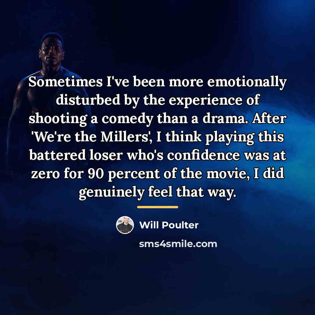 “Sometimes I've been more emotionally disturbed by the experience of…” quote by Will Poulter