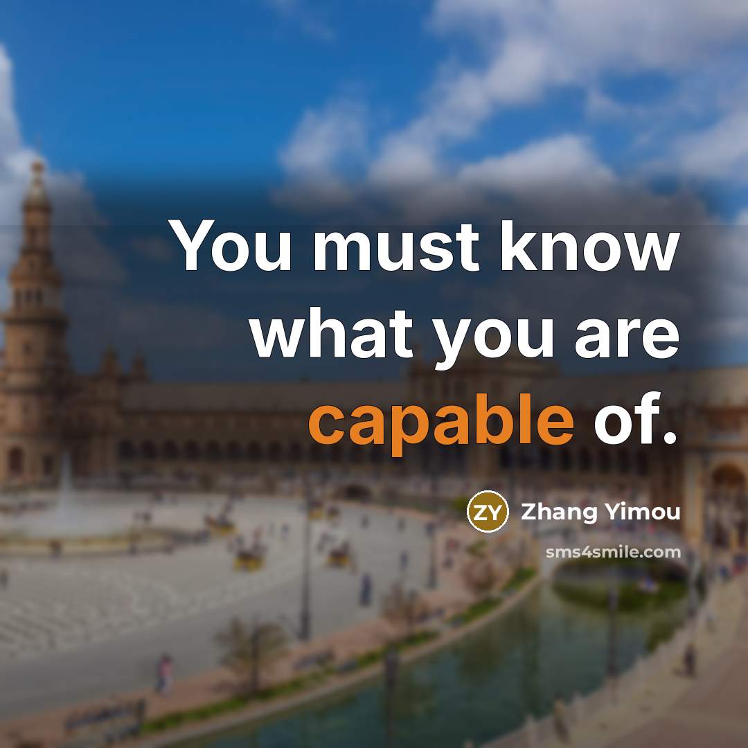 “You must know what you are capable of.…” quote by Zhang Yimou