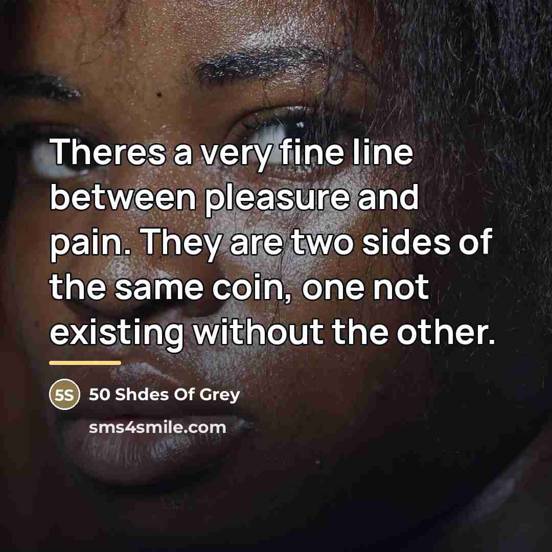 “Theres a very fine line between pleasure and pain. They…” quote by 50 Shdes Of Grey