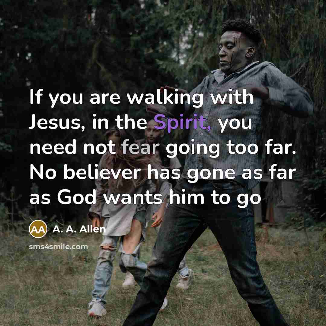 “If you are walking with Jesus, in the Spirit, you…” quote by A. A. Allen