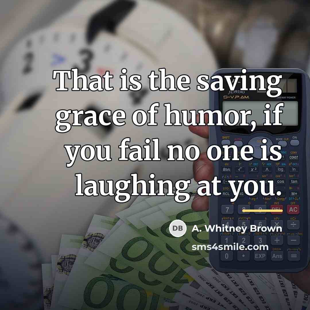 “That is the saving grace of humor, if you fail…” quote by A. Whitney Brown
