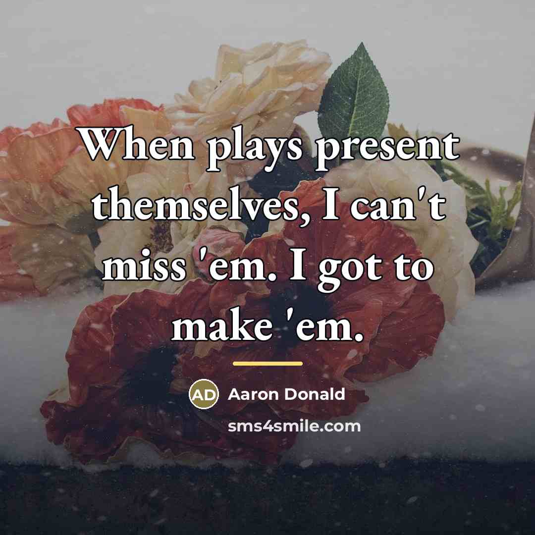 “When plays present themselves, I can't miss 'em. I got…” quote by Aaron Donald