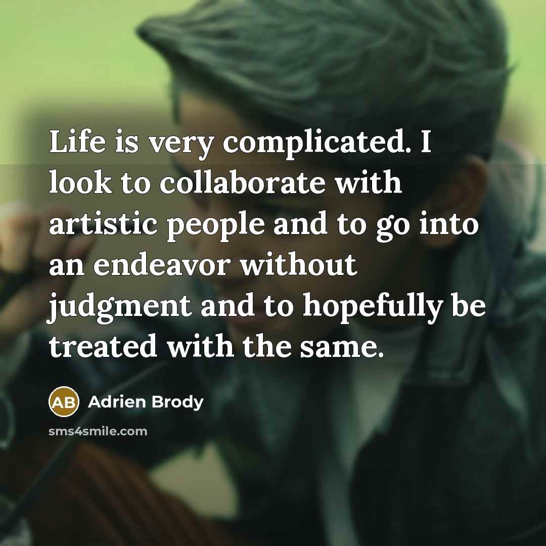 “Life is very complicated. I look to collaborate with artistic…” quote by Adrien Brody