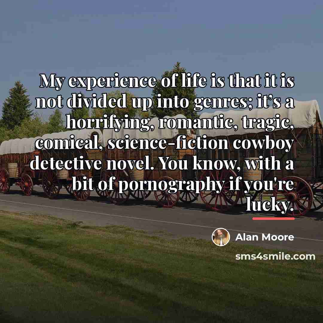 “My experience of life is that it is not divided…” quote by Alan Moore
