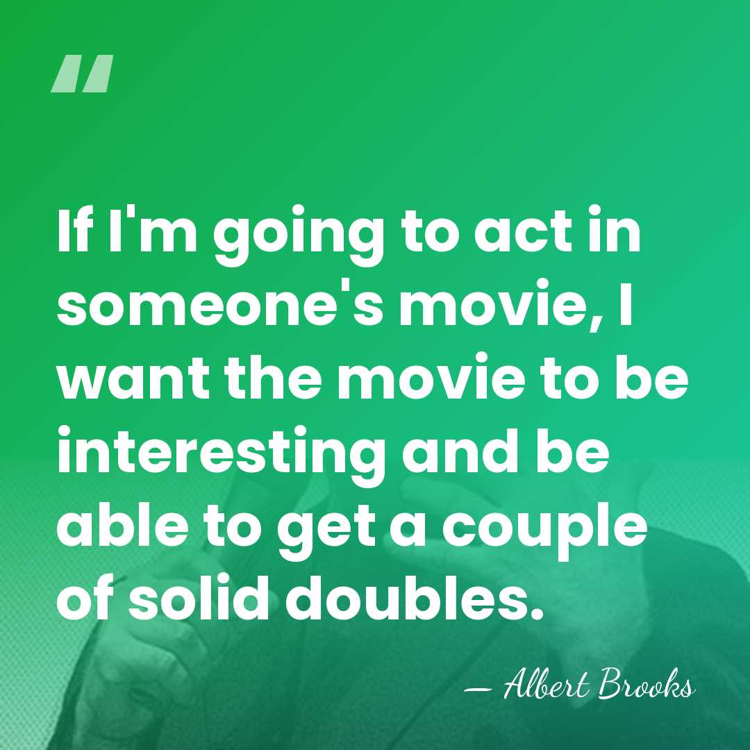 If I'm going to act in someone's movie, I want the movie&hellip; - Albert Brooks