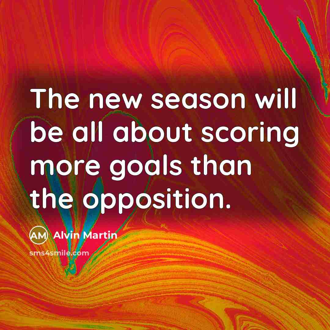 “The new season will be all about scoring more goals…” quote by Alvin Martin