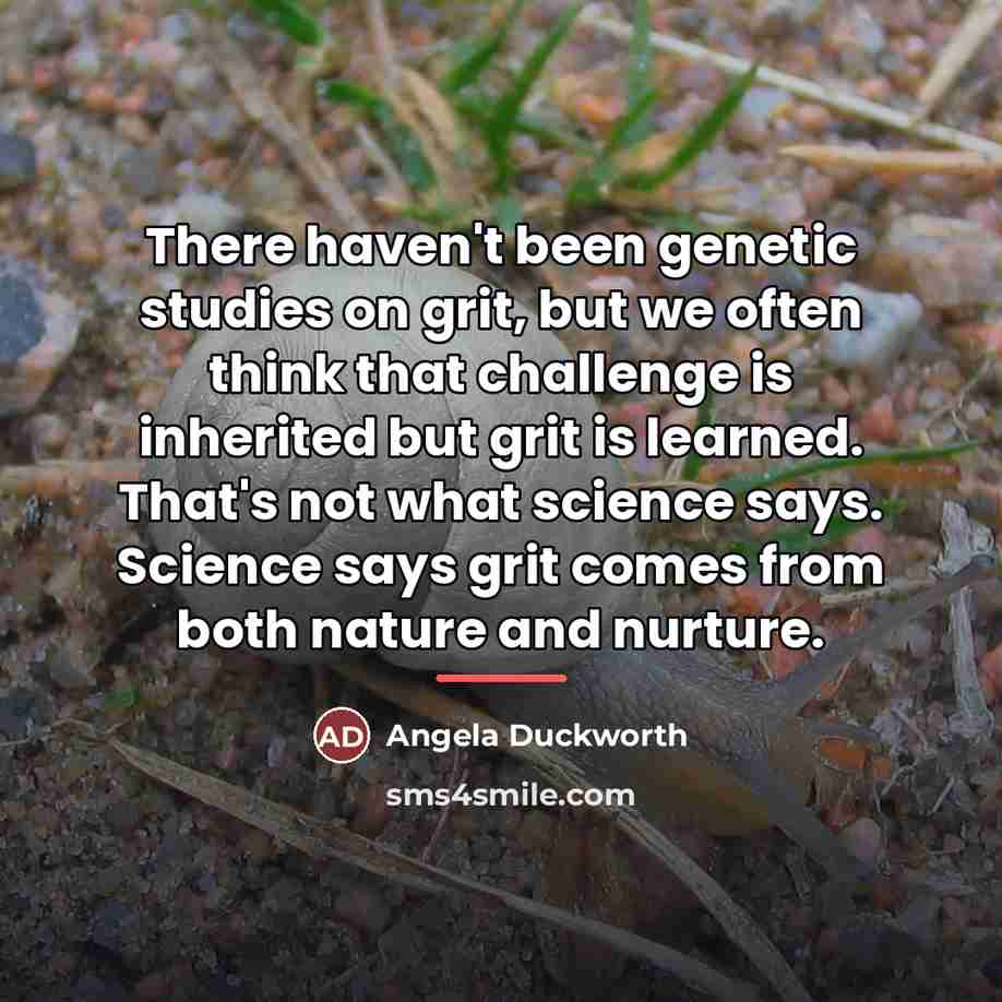 “There haven't been genetic studies on grit, but we often…” quote by Angela Duckworth