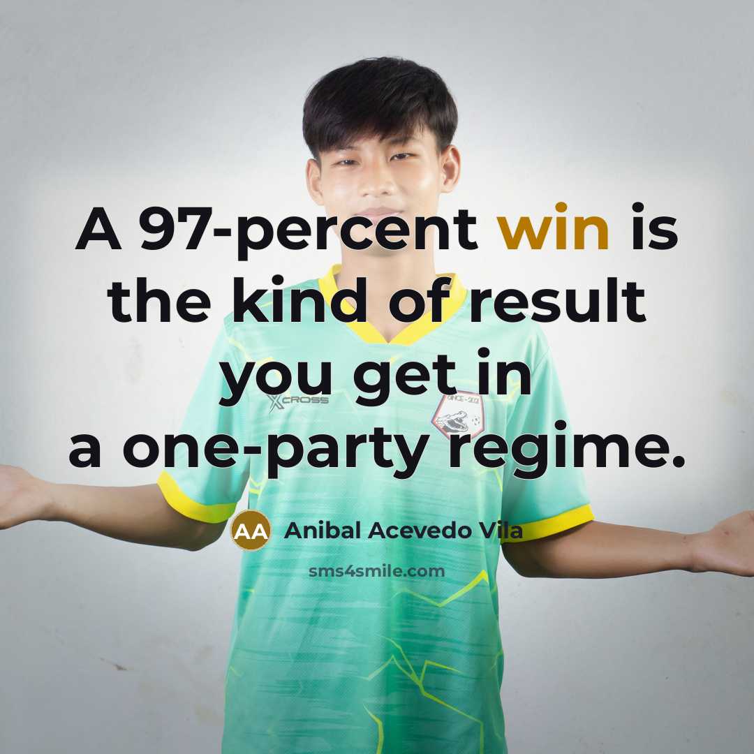 “A 97-percent win is the kind of result you get…” quote by Anibal Acevedo Vila