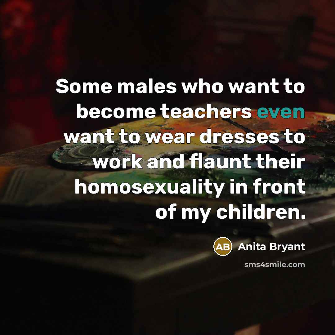“Some males who want to become teachers even want to…” quote by Anita Bryant